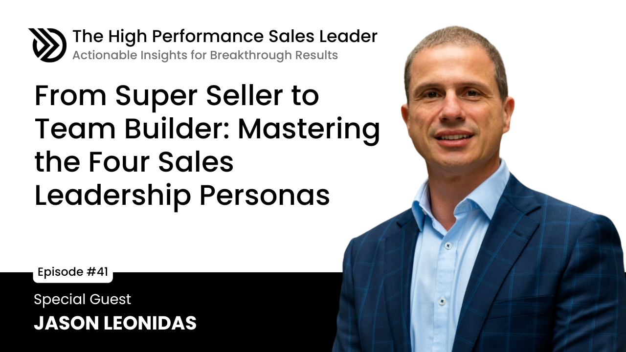 Ep 41: From Super Seller to Team Builder: Mastering the Four Sales Leadership Personas