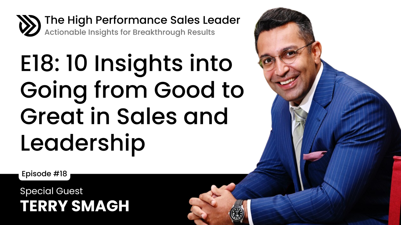 E18: 10 Insights into Going from Good to Great in Sales and Leadership with Terry Smagh